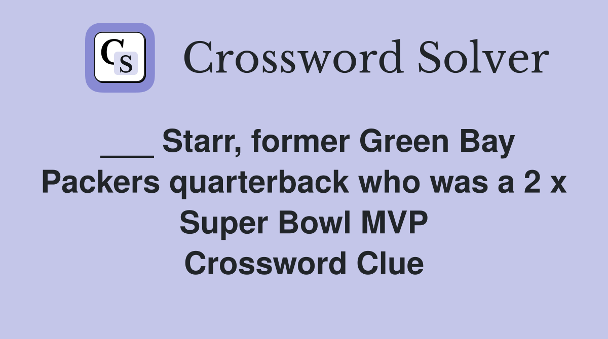 Starr, former Green Bay Packers quarterback who was a 2 x Super Bowl